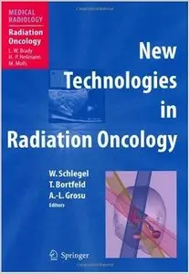 New Technologies in Radiation Oncology (Medical Radiology / Radiation Oncology) by Wolfgang C. Schlegel (Repost)