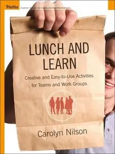 Lunch and Learn: Creative and Easy-to-Use Activities for Teams and Work Groups (repost)