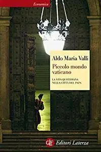 Aldo Maria Valli - Piccolo mondo Vaticano. La vita quotidiana nella città del Papa (Repost)