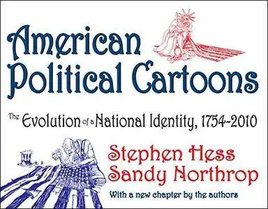 American Political Cartoons: The Evolution of a National Identity, 1754-2010 (Revised Edition)