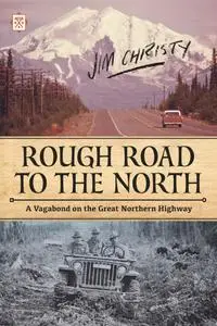 Rough Road to the North: A Vagabond on the Great Northern Highway (Tramp Lit)