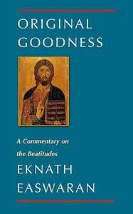 Original Goodness: A Commentary on the Beatitudes