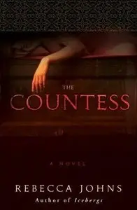 The Countess: A Novel of Elizabeth Bathory by Rebecca Johns [REPOST]