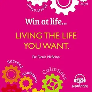 «Win at Life: Living the Life you want» by Denis McBrinn