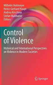 Control of Violence: Historical and International Perspectives on Violence in Modern Societies