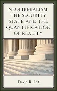Neoliberalism, the Security State, and the Quantification of Reality