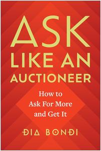 Ask Like an Auctioneer: How to Ask For More and Get It