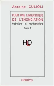 Antoine Culioli, "Pour une linguistique de l'énonciation : Opérations et représentations", tome 1