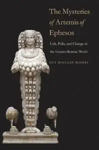 The Mysteries of Artemis of Ephesos: Cult, Polis, and Change in the Graeco-Roman World (Repost)