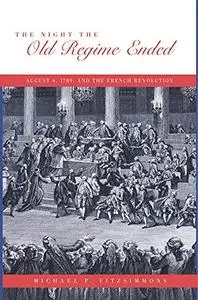 The Night the Old Regime Ended: August 4,1789, and the French Revolution