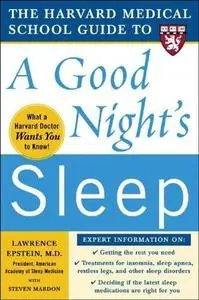 The Harvard Medical School Guide to a Good Night’s Sleep