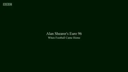 BBC - Alan Shearer's Euro 96: When Football Came Home (2016)