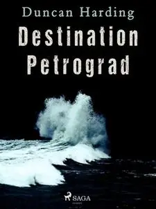 «Destination Petrograd» by Duncan Harding