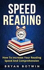 Speed Reading: How To Increase Your Reading Speed And Comprehension