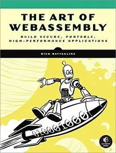 The Art of WebAssembly: Build Secure, Portable, High-Performance Applications