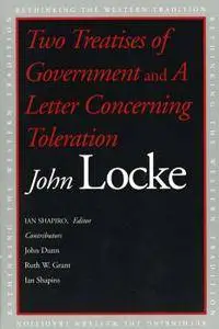 Two Treatises of Government and A Letter Concerning Toleration: AND "A Letter Concerning Toleration"