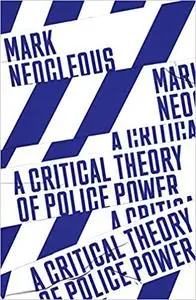 A Critical Theory of Police Power: The Fabrication of the Social Order