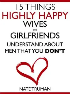 15 Things Highly Happy Wives and Girlfriends Understand About Men That You Don't