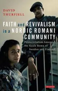 Faith and Revivalism in a Nordic Romani Community: Pentecostalism Amongst the Kaale Roma of Sweden and Finland