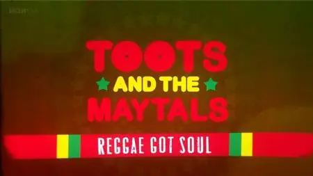 BBC - Toots and the Maytals: Reggae Got Soul (2011)