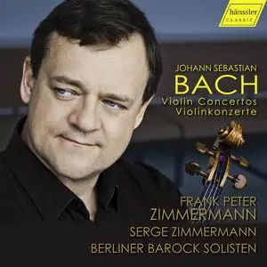 Frank Peter Zimmermann, Serge Zimmermann; Berliner Barock Solisten - Johann Sebastian Bach: Violin Concertos (2017)