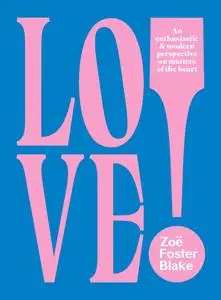 LOVE!: An Enthusiastic and Modern Perspective on Matters of the Heart