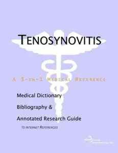 Tenosynovitis - A Medical Dictionary, Bibliography, and Annotated Research Guide to Internet References