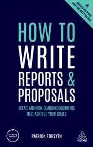 How to Write Reports and Proposals (Creating Success), 5th Edition