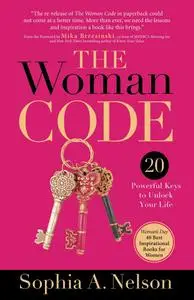 The Woman Code: Powerful Keys to Unlock Your Life, 2021 Edition