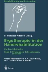 Ergotherapie in der Handrehabilitation: Ein Praxisleitfaden. Band 1: Grundlagen, Erkrankungen, Schienen