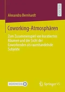 Coworking-Atmosphären: Zum Zusammenspiel von kuratierten