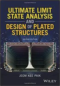 Ultimate Limit State Analysis and Design of Plated Structures, 2nd Edition
