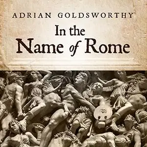 In the Name of Rome: The Men Who Won the Roman Empire [Audiobook]