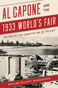 Al Capone and the 1933 World's Fair : The End of the Gangster Era in Chicago