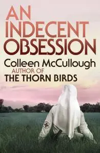 «An Indecent Obsession» by Colleen Mccullough