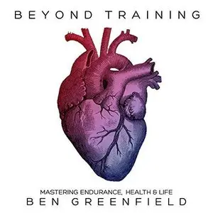 Beyond Training: Mastering Endurance, Health, & Life [Audiobook]