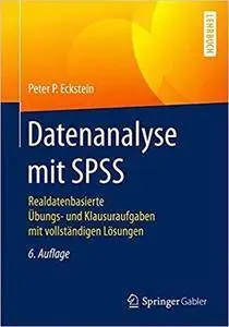 Datenanalyse mit SPSS: Realdatenbasierte Übungs- und Klausuraufgaben mit vollständigen Lösungen (6th Edition)