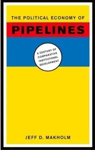 The Political Economy of Pipelines: A Century of Comparative Institutional Development