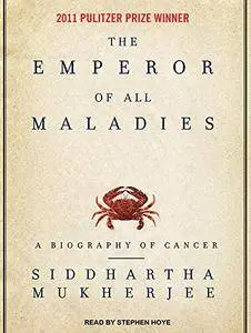 The Emperor of All Maladies: A Biography of Cancer [Audiobook] {Repost}