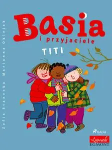 «Basia i przyjaciele - Titi» by Zofia Stanecka