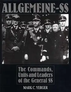 Allgemeine-SS: The Commands, Units and Leaders of the General SS (Schiffer Military History) (Repost)