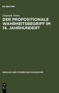 Der Propositionale Wahrheitsbegriff Im 14. Jahrhundert (Quellen Und Studien Zur Philosophie)