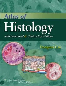 Atlas of Histology with Functional and Clinical Correlations by Dongmei Cui MS [Repost]