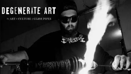 Degenerate Art: The Art and Culture of Glass Pipes (2011)