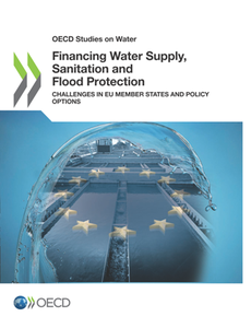 Financing Water Supply, Sanitation and Flood Protection : Challenges in EU Member States and Policy Options