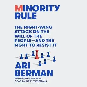 Minority Rule: The Right-Wing Attack on the Will of the People - and the Fight to Resist It [Audiobook]