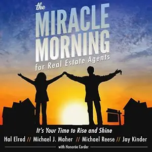 The Miracle Morning for Real Estate Agents: It's Your Time to Rise and Shine