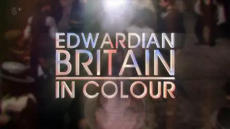 Ch5. - Edwardian Britain In Colour (2019)