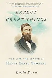 Expect Great Things: The Life and Search of Henry David Thoreau