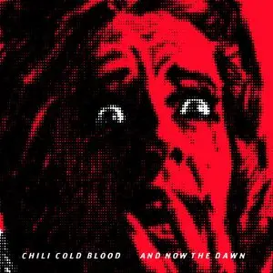 Chili Cold Blood - And Now The Dawn (2013)